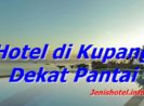 8 Hotel di Kupang dekat Pantai yang Bagus untuk Liburan